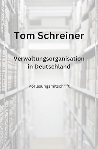 Verwaltungsorganisation in Deutschland: Vorlesungsmitschrift