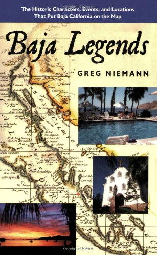 Baja Legends: The Historic Characters, Events, and Locations That Put Baja California on the Map (Sunbelt Cultural Heritage Books)