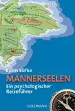 Männerseelen: Ein psychologischer Reiseführer