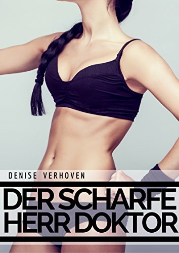 Der scharfe Herr Doktor - Das Lust Experiment - Heiße Erotikstory (Frauenarztbesuche 4)