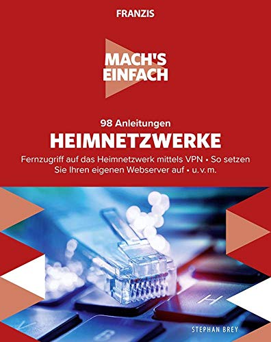 Mach's einfach: 98 Anleitungen Heimnetzwerke: Fernzugriff auf das Heimnetzwerk mittels VPN - So setzen Sie Ihren eigenen Webserver auf