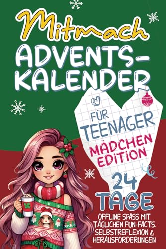 Mitmach-Adventskalender für Teenager - Mädchen Edition: 24 Tage Offline Spaß mit täglichen Fun-Facts, Selbstreflexion & Herausforderungen | Die perfekte Adventsbegleitung für junge Entdeckerinnen