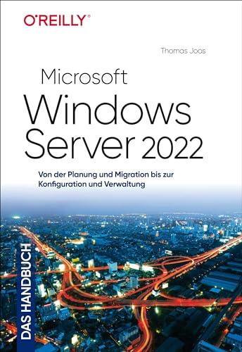 Microsoft Windows Server 2022 – Das Handbuch: Von der Planung und Migration bis zur Konfiguration und Verwaltung