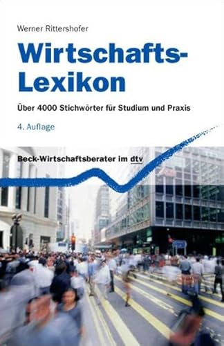 Wirtschafts-Lexikon: Über 4000 Stichwörter für Studium und Praxis (Beck-Wirtschaftsberater im dtv)