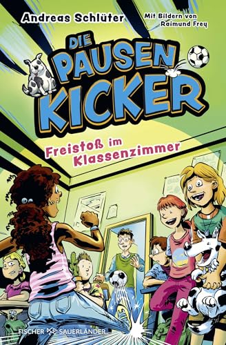 Die Pausenkicker - Freistoß im Klassenzimmer: Coole Kinderbuch-Serie ab 8 Jahren über Fußball, Freundschaft und den Schulalltag