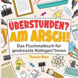 Überstunden? Am Arsch!: Das Fluchmalbuch für gestresste Kollegen*Innen | Lustiges Geschenk für den Büroalltag