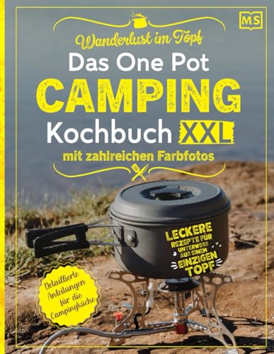 Wanderlust im Topf: Das One Pot Camping Kochbuch XXL mit zahlreichen Farbfotos - Leckere Rezepte für unterwegs aus einem einzigen Topf | Detaillierte Anleitungen für die Campingküche