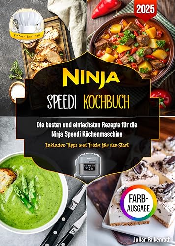 Ninja Speedi Kochbuch: Die besten und einfachsten Rezepte für die Ninja Speedi Küchenmaschine. Inklusive Tipps & Tricks für den Start (mit Nährwertangaben und Farbfotos)