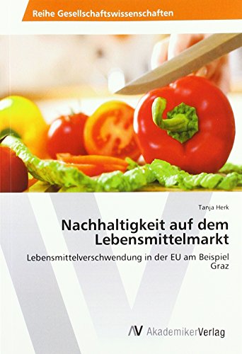 Nachhaltigkeit auf dem Lebensmittelmarkt: Lebensmittelverschwendung in der EU am Beispiel Graz