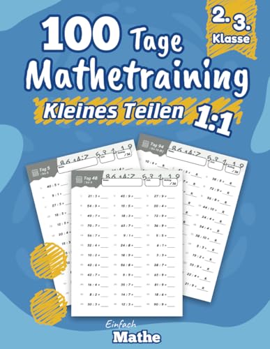 Einfach Mathe - 100 Tage Mathetraining für das kleine Teilen: Das Übungsheft zum Dividieren lernen und wiederholen für die 2. & 3. Klasse