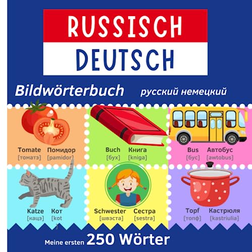 Meine ersten 250 Wörter Russisch Deutsch Bildwörterbuch | Russisch Lernen für Kinder und Anfänger: Zweisprachiges Wörterbuch | Мой первый русско-немецкий словарь - 250 слов с картинками