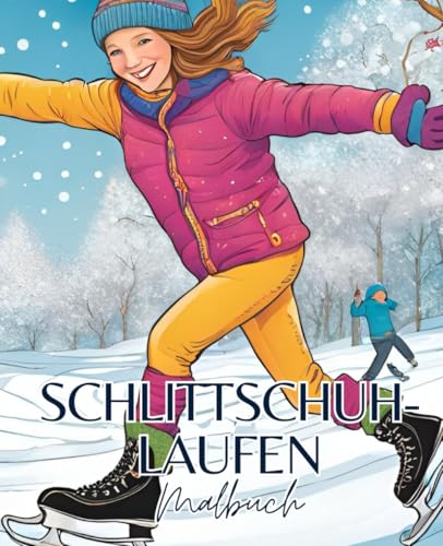 Schlittschuhlaufen Malbuch mit 51 Seiten | Schlittschuh Malbuch | Winter Malbuch | Weihnachten Malbuch | Eislaufen Malbuch: Winterzauber auf dem Eis – Malbuch für Schlittschuhfans!