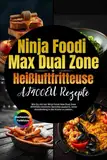 Ninja Foodi Max Dual Zone Heißluftfritteuse af400eu Rezepte: Wie Du mit der Ninja Foodi Max Dual Zone AF400EU köstliche Gerichte zauberst, ohne stundenlang in der Küche zu stehen.