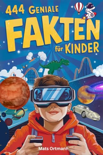 444 geniale Fakten für Kinder: Spannende Fakten über Tiere, Weltraum, Geschichte und vieles mehr....