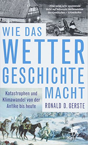 Wie das Wetter Geschichte macht: Katastrophen und Klimawandel von der Antike bis heute