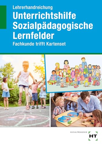 Lehrerhandreichung Unterrichtshilfe Sozialpädagogische Lernfelder: Fachkunde trifft Kartenset