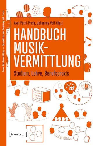 Handbuch Musikvermittlung – Studium, Lehre, Berufspraxis (Forum Musikvermittlung – Perspektiven aus Forschung und Praxis 4)