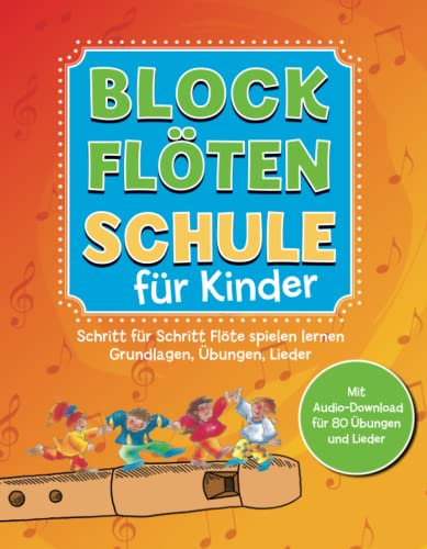 Blockflötenschule für Kinder: Schritt-für-Schritt Flöte spielen lernen. Grundlagen, Übungen, Lieder. Mit Audio-Download für 80 Übungen und Lieder