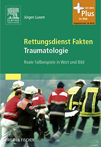 Rettungsdienst Fakten Traumatologie: Reale Fallbeispiele in Wort und Bild (RETTUNGSDIENST FACHBUCH - Urban & Fischer-Verlag)