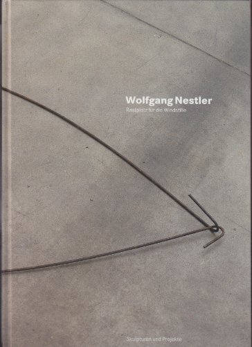 Wolfgang Nestler - Rastplatz für die Windstille: Skulpturen und Projekte