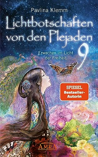 Lichtbotschaften von den Plejaden Band 9: Erwachen im Licht der Freiheit (von der SPIEGEL-Bestseller-Autorin) (Pavlina Klemms Plejadenbücher)