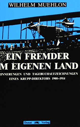 Ein Fremder im eigenen Land: Erinnerungen und Tagebuchaufzeichnungen eines Krupp-Direktors 1908-1914
