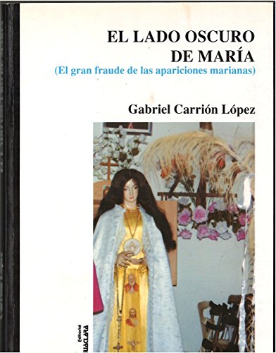 EL LADO OSCURO DE MARIA: EL GRAN FRAUDE DE LAS APARICIONES MARIANAS (Spanish Edition)