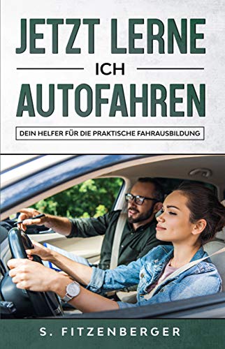 Jetzt lerne ich Autofahren: Dein Helfer für die praktische Fahrausbildung