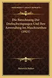 Die Berechnung Der Drehschwingungen Und Ihre Anwendung Im Maschinenbau (1921)