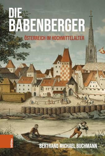 Die Babenberger: Österreich im Hochmittelalter