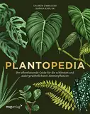 Plantopedia: Der allumfassende Guide für die schönsten und außergewöhnlichsten Zimmerpflanzen. Alles, was du zum Pflegen und Lieben deiner Pflanzen wissen musst