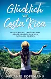 Glücklich wie Costa Rica: Wie ein kleines Land und eine große Krise mir den Weg zum Glück zeigten.