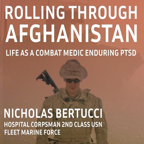 Rolling Through Afghanistan: Life as A Combat Medic Enduring PTSD