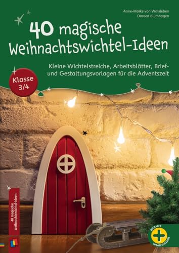 40 magische Weihnachtswichtel-Ideen, Klasse 3/4: Kleine Wichtelstreiche, Arbeitsblätter, Brief- und Gestaltungsvorlagen für die Adventszeit