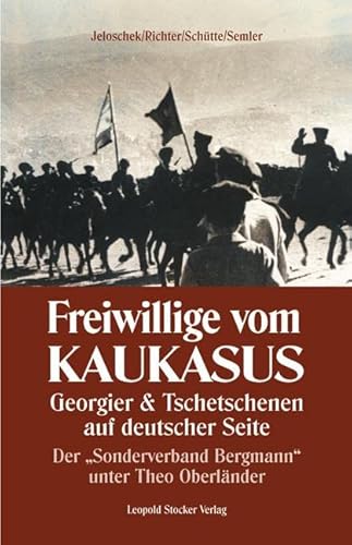 Freiwillige vom Kaukasus: Georgier & Tschetschenen auf deutscher Seite Der "Sonderverband Bergmann" unter Theo Oberländer
