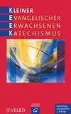 Kleiner Evangelischer Erwachsenenkatechismus: Herausgegeben von Vereinigte Evangelisch-Lutherische Kirche Deutschlands VELKD