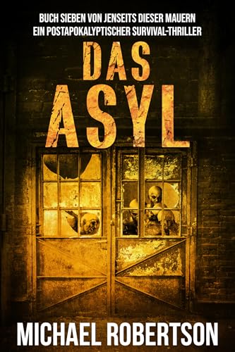 Das Asyl: Buch Sieben von Jenseits Dieser Mauern: Ein postapokalyptischer Survival-Thriller
