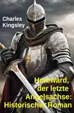 Hereward, der letzte Angelsachse: Historischer Roman
