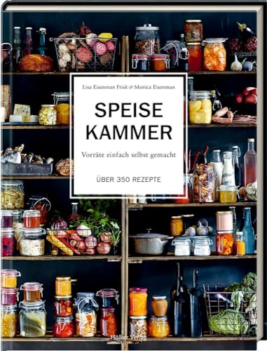 Speisekammer: Vorräte einfach selbst gemacht Über 350 Rezepte