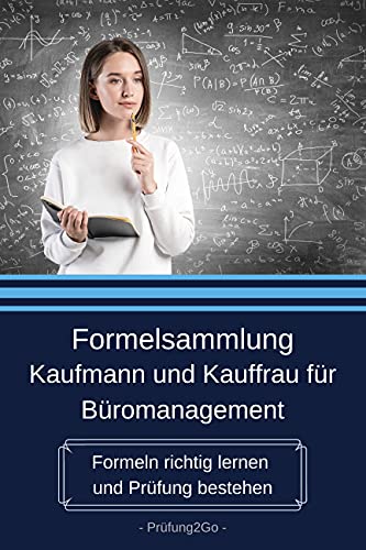 Formelsammlung Kaufmann und Kauffrau für Büromanagement:: Formeln richtig lernen und Prüfung bestehen