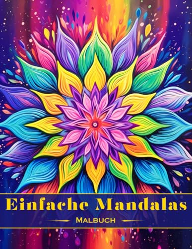 Einfaches Mandalas-Malbuch: Entspannen Sie sich und Entfesseln Sie Ihre Kreativität mit Einfachen Mandala-Designs für Kinder, Erwachsene und Senioren