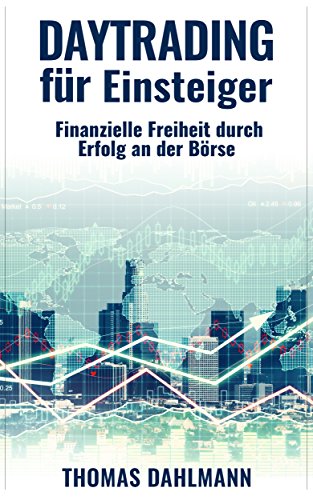 Daytrading für Einsteiger: Finanzielle Freiheit durch Erfolg an der Börse