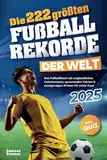 Die 222 größten Fußballrekorde der Welt – Das Fußballbuch mit unglaublichen Geheimnissen, spannenden Fakten & einzigartigen Wissen für echte Fans inkl. Quiz | Perfektes Geschenk für Kinder & Männer