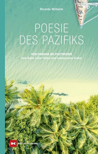 Poesie des Pazifiks: Von Panama bis Polynesien - eine Reise voller Natur und unbekannter Kultur