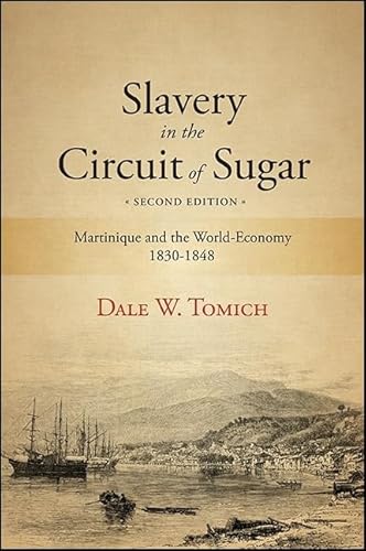 Slavery in the Circuit of Sugar, Second Edition: Martinique and the World-Economy, 1830-1848 (SUNY Series, Fernand Braudel Center Studies in Historical Social Science)