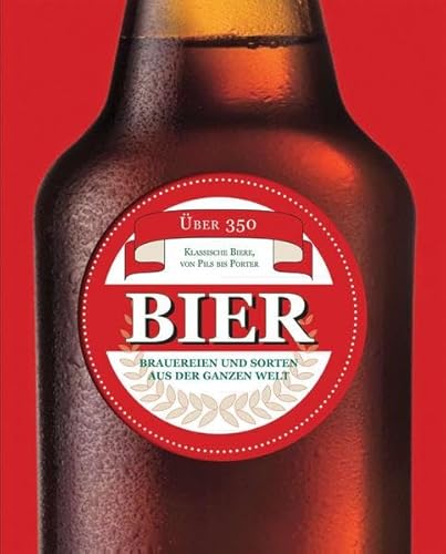 Bier: Über 350 klassische Biere, von Pils bis Porter