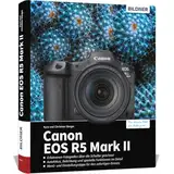 Canon EOS R5 Mark II: Das umfangreiche Praxisbuch zu Ihrer Kamera!