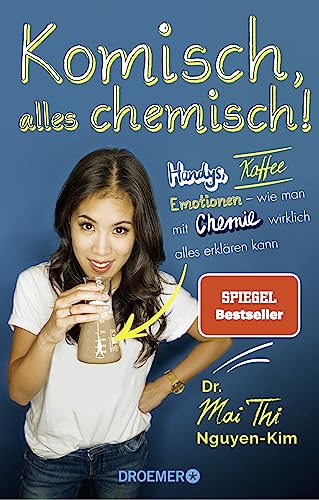 Komisch, alles chemisch!: Handys, Kaffee, Emotionen – wie man mit Chemie wirklich alles erklären kann