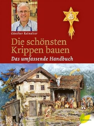 Die schönsten Krippen bauen: Das umfassende Handbuch