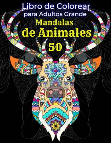 50 Mandalas de Animales. Libro de Colorear para Adultos Grande. Proyectos de Alivio del Estrés: Patrones de Animales y Mandalas (Caballos, Búhos, Perros, Gatos, Pájaros, Peces, Mariposas y Más!)